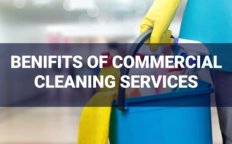 What is The Benefits of Commercial Cleaning Services